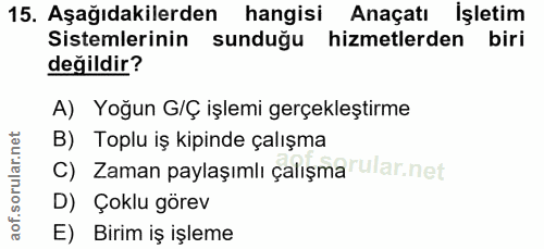 15. soru: Aşağıdakilerden hangisi Anaçatı Işletim Sistemlerinin sunduğu hizmetlerden biri değildir? A) Yoğun G/Ç işlemi gerçekl…