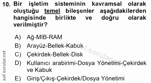 10. soru: Bir işletim sisteminin kavramsal olarak oluştuğu temel bileşenler aşağıdakilerden hangisinde birlikte ve doğru olarak…
