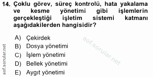 14. soru: Çoklu görev, süreç kontrolü, hata yakalama ve kesme yönetimi gibi işlemlerin gerçekleştiği işletim sistemi katmanı aş…