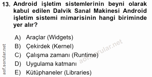13. soru: Android işletim sistemlerinin beyni olarak kabul edilen Dalvik Sanal Makinesi Android işletim sistemi mimarisinin han…