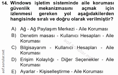 14. soru: Windows işletim sisteminde aile koruması güvenlik mekanizmasını açmak için izlenmesi gereken yol aşağıdakilerden hang…