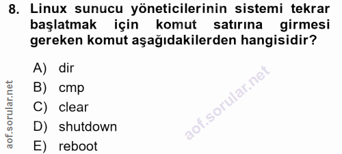 8. soru: Linux sunucu yöneticilerinin sistemi tekrar başlatmak için komut satırına girmesi gereken komut aşağıdakilerden hangi…