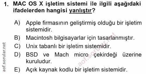 1. soru: MAC OS X işletim sistemi ile ilgili aşağıdaki ifadelerden hangisi yanlıştır? A) Apple firmasının geliştirmiş olduğu b…