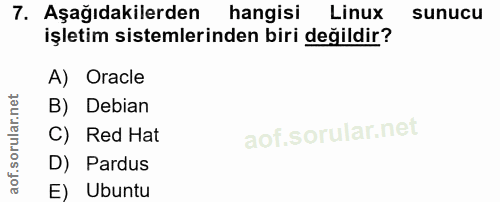 7. soru: Aşağıdakilerden hangisi Linux sunucu işletim sistemlerinden biri değildir? A) Oracle B) Debian C) Red Hat D) Pardus E…