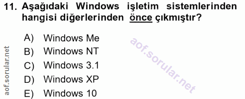 11. soru: Aşağıdaki Windows işletim sistemlerinden hangisi diğerlerinden önce çıkmıştır? A) Windows Me B) Windows NT C) Windows…