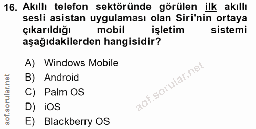 16. soru: Akıllı telefon sektöründe görülen ilk akıllı sesli asistan uygulaması olan Siri'nin ortaya çıkarıldığı mobil işletim…