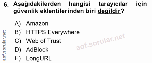 6. soru: Aşağıdakilerden hangisi tarayıcılar için güvenlik eklentilerinden biri değildir? A) Amazon B) HTTPS Everywhere C) Web…