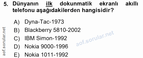 5. soru: Dünyanın ilk dokunmatik ekranlı akıllı telefonu aşağıdakilerden hangisidir? A) Dyna-Tac-1973 B) Blackberry 5810-2002…