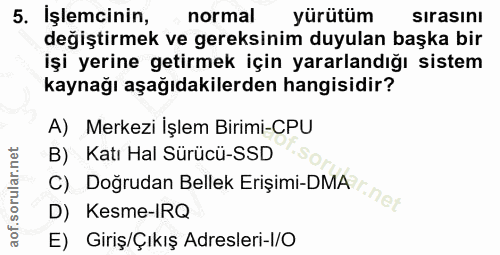5. soru: Işlemcinin, normal yürütüm sırasını değiştirmek ve gereksinim duyulan başka bir işi yerine getirmek için yararlandığı…