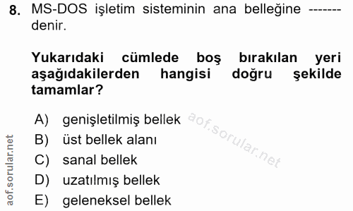 8. soru: MS-DOS işletim sisteminin ana belleğine —- denir. Yukarıdaki cümlede boş bırakılan yeri aşağıdakilerden hangisi doğru…