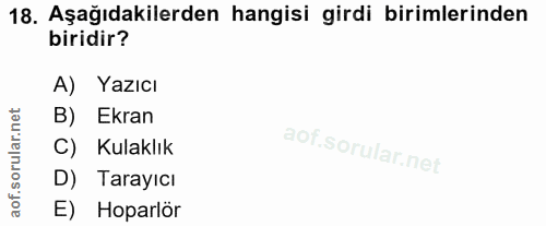 18. soru: Aşağıdakilerden hangisi girdi birimlerinden biridir? A) Yazıcı B) Ekran C) Kulaklık D) Tarayıcı E) Hoparlör