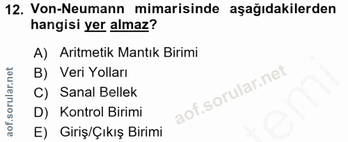 12. soru: Von-Neumann mimarisinde aşağıdakilerden hangisi yer almaz? A) Aritmetik Mantık Birimi B) Veri Yolları C) Sanal Bellek…