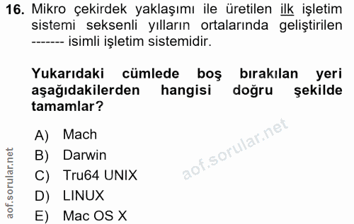 16. soru: Mikro çekirdek yaklaşımı ile üretilen ilk işletim sistemi seksenli yılların ortalarında geliştirilen -- isimli işleti…