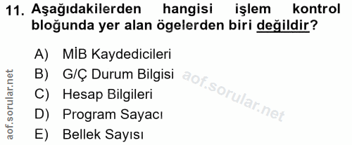 11. soru: Aşağıdakilerden hangisi işlem kontrol bloğunda yer alan ögelerden biri değildir? A) MIB Kaydedicileri B) G/Ç Durum Bi…
