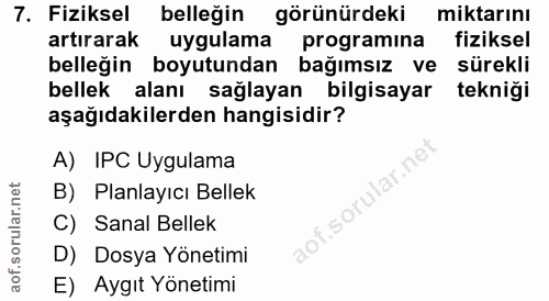 7. soru: Fiziksel belleğin görünürdeki miktarını artırarak uygulama programina fiziksel belleğin boyutundan bağımsız ve sürekl…