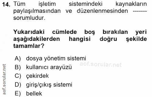 14. soru: Tüm işletim sistemindeki kaynakların paylaşılmasından ve düzenlenmesinden sorumludur. Yukarıdaki cümlede boş bırakıla…