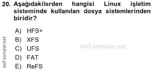 20. soru: Aşağıdakilerden hangisi Linux işletim sisteminde kullanılan dosya sistemlerinden biridir? A) HFS+ B) XFS aof.sorular.…