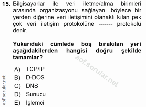 15. soru: Bilgisayarlar ile veri iletme/alma birimleri arasında organizasyonu sağlayan, böylece bir yerden diğerine veri iletiş…