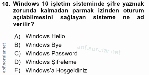 10. soru: Windows 10 işletim sisteminde şifre yazmak zorunda kalmadan parmak izinden oturum açılabilmesini sağlayan sisteme ne…