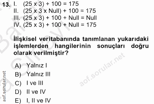 13. soru: !. (25 x 3) + 100 = 175 II. (25 x 3 x Null) + 100 = 175 Ill. (25 x 3) + 100 + Null = Null IV. (25 x 3) + 100 + Null =…