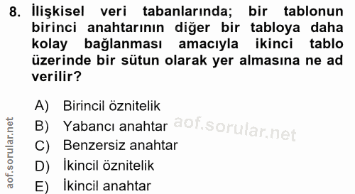 8. soru: İlişkisel veri tabanlarında; bir tablonun birinci anahtarının diğer bir tabloya daha kolay bağlanması amacıyla ikinci…