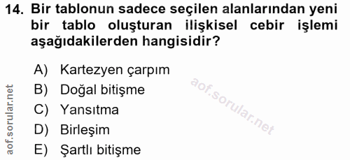 14. soru: Bir tablonun sadece seçilen alanlarından yeni bir tablo oluşturan ilişkisel cebir işlemi aşağıdakilerden hangisidir?…