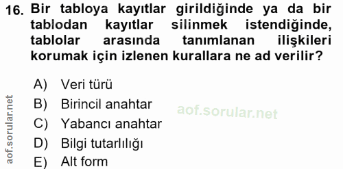 16. soru: Bir tabloya kayıtlar girildiğinde ya da bir tablodan kayıtlar silinmek istendiğinde, tablolar arasında tanımlanan ili…