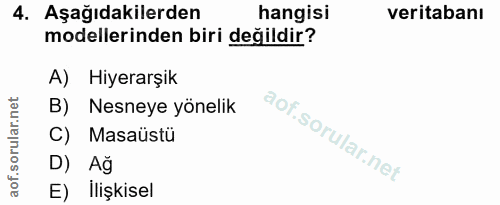 4. soru: Aşağıdakilerden hangisi veritabanı modellerinden biri değildir? A) Hiyerarşık B) Nesneye yönelik C) Masaüstü D) Ağ E)…