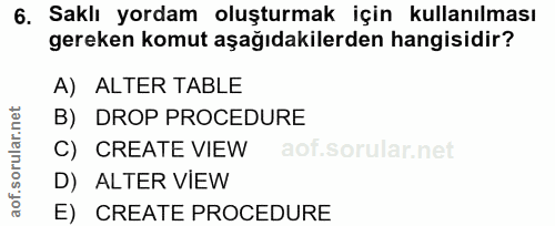 6. soru: Saklı yordam oluşturmak için kullanılması gereken komut aşağıdakilerden hangisidir? A) ALTER TABLE B) DROP PROCEDURE…