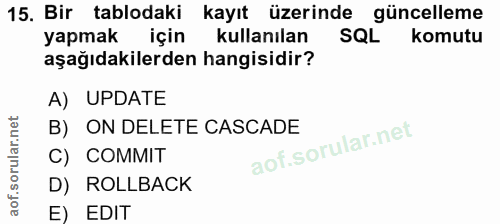 15. soru: Bir tablodaki kayıt üzerinde güncelleme yapmak için kullanılan SQL komutu aşağıdakilerden hangisidir? A) UPDATE B) ON…