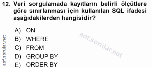 12. soru: Veri sorgulamada kayıtların belirli ölçütlere göre sınırlanması için kullanılan SQL ifadesi aşağıdakilerden hangisidi…