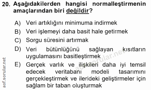 20. soru: Aşağıdakilerden hangisi normalleştirmenin amaçlarından biri değildir? A) Veri artıklığını minimuma indirmek B) Veri i…