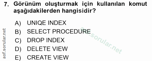 7. soru: Görünüm oluşturmak için kullanılan komut aşağıdakilerden hangisidir? A) UNIQE INDEX B) SELECT PROCEDURE C) DROP INDEX…