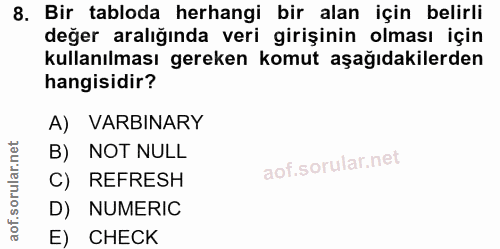 8. soru: Bir tabloda herhangi bir alan için belirli değer aralığında veri girişinin olması için kullanılması gereken komut aşa…