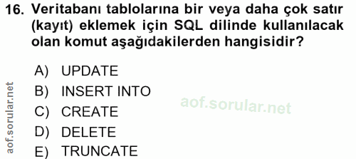16. soru: Veritabanı tablolarına bir veya daha çok satır (kayıt) eklemek için SQL dilinde kullanılacak olan komut aşağıdakilerd…
