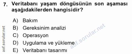 7. soru: Veritabanı yaşam döngüsünün son aşaması aşağıdakilerden hangisidir? A) Bakım D) Uygulama ve yükleme t Gereksinim anal…