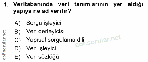 1. soru: Veritabanında veri tanımlarının yer aldığı yapıya ne ad verilir? A) Sorgu işleyici B) Veri derleyicisi C) Yapısal sor…