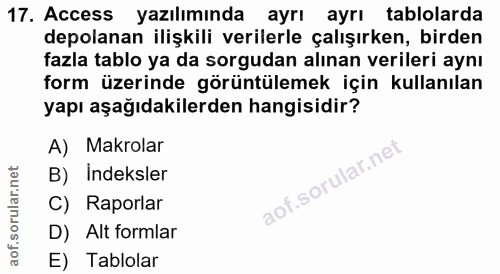17. soru: Access yazılımında ayrı ayrı tablolarda depolanan ilişkili verilerle çalışırken, birden fazla tablo ya da sorgudan al…