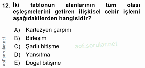 12. soru: iki tablonun alanlarının tüm olası eşleşmelerini getiren ilişkisel cebir işlemi aşağıdakilerden hangisidir? A) Kartez…