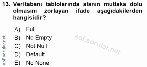 13. soru: Veritabanı tablolarında alanın mutlaka dolu olmasını zorlayan l ifade aşağıdakilerden hangisidir? A) Full B) No Empty…
