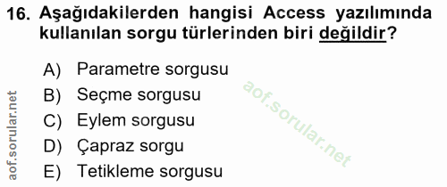 16. soru: Aşağıdakilerden hangisi Access yazılımında kullanılan sorgu türlerinden biri değildir? A) Parametre sorgusu B) Seçme…