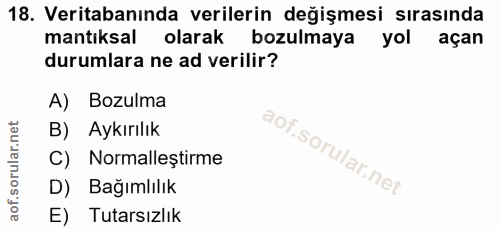 18. soru: Veritabanında verilerin değişmesi sırasında mantıksal olarak bozulmaya yol açan durumlara ne ad verilir? A) Bozulma B…