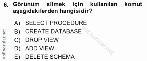 6. soru: Görünüm silmek için kullanılan komut aşağıdakilerden hangisidir? A) SELECT PROCEDURE B) CREATE DATABASE O%. C) DROP V…
