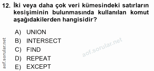 12. soru: İki veya daha çok veri kümesindeki satırların kesişiminin bulunmasında kullanılan komut aşağıdakilerden hangisidir? A…