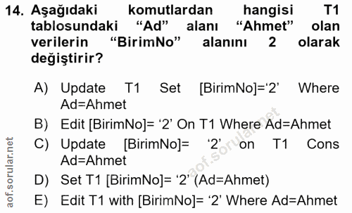 14. soru: Aşağıdaki komutlardan hangisi T1 tablosundaki "Ad" alanı "Ahmet" olan verilerin "BirimNo" alanını 2 olarak değiştirir…
