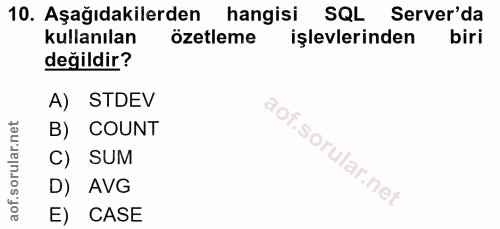 10. soru: Aşağıdakilerden hangisi SQL Server'da kullanılan özetleme işlevlerinden biri değildir? A) STDEV B) COUNT C) SUM D) AV…