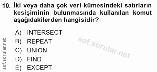 10. soru: İki veya daha çok veri kümesindeki satırların kesişiminin bulunmasında kullanılan komut aşağıdakilerden hangisidir? A…