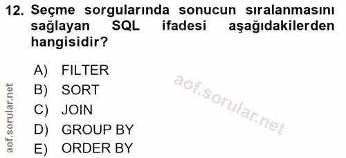 12. soru: Seçme sorgularında sonucun sıralanmasını sağlayan SQL ifadesi aşağıdakilerden hangisidir? A) FILTER B) SORT C) JOIN D…