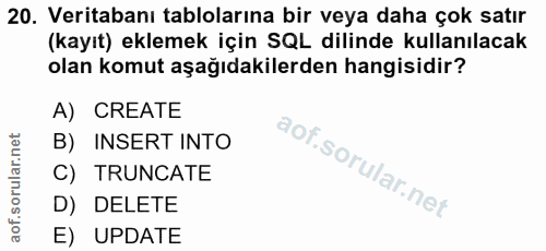 20. soru: Veritabanı tablolarına bir veya daha çok satır (kayıt) eklemek için SQL dilinde kullanılacak olan komut aşağıdakilerd…