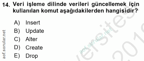 14. soru: Veri işleme dilinde verileri güncellemek için kullanılan komut aşağıdakilerden hangisidir? Insert B) Update Alter D)…